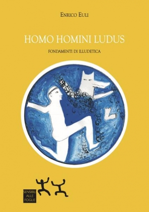 La seriet&agrave; del giocare: su "Homo Homini Ludus - fondamenti di Illudetica" di E. Euli, con riferimenti a "Lasciateli Giocare" di P. Gray